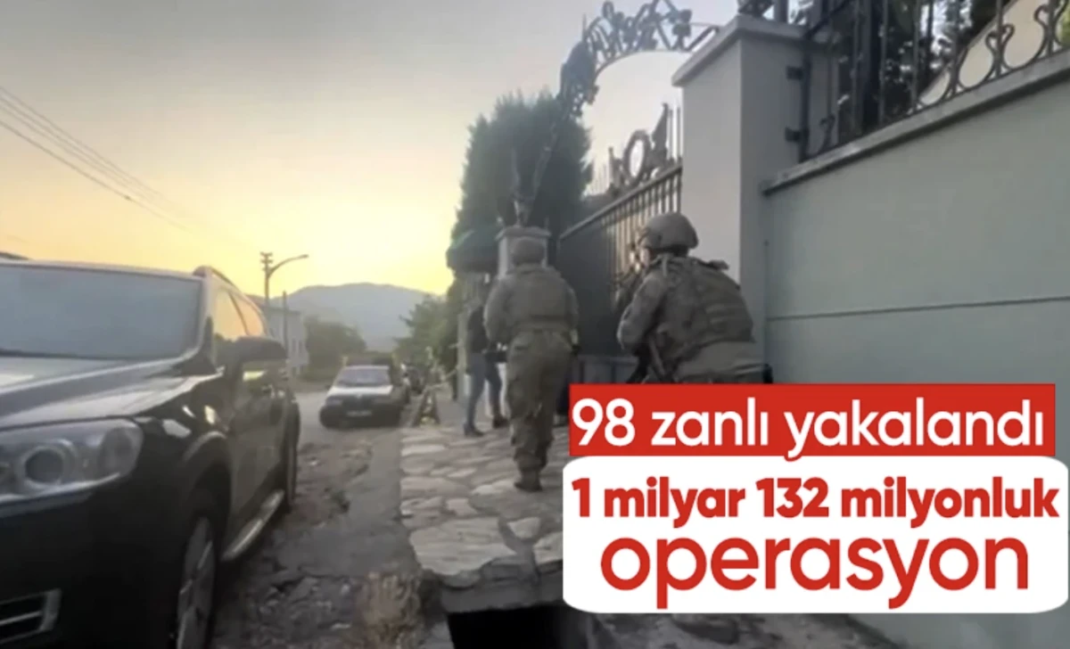 1 milyar 132 milyon liralık operasyon: 98 zanlı yakalandı