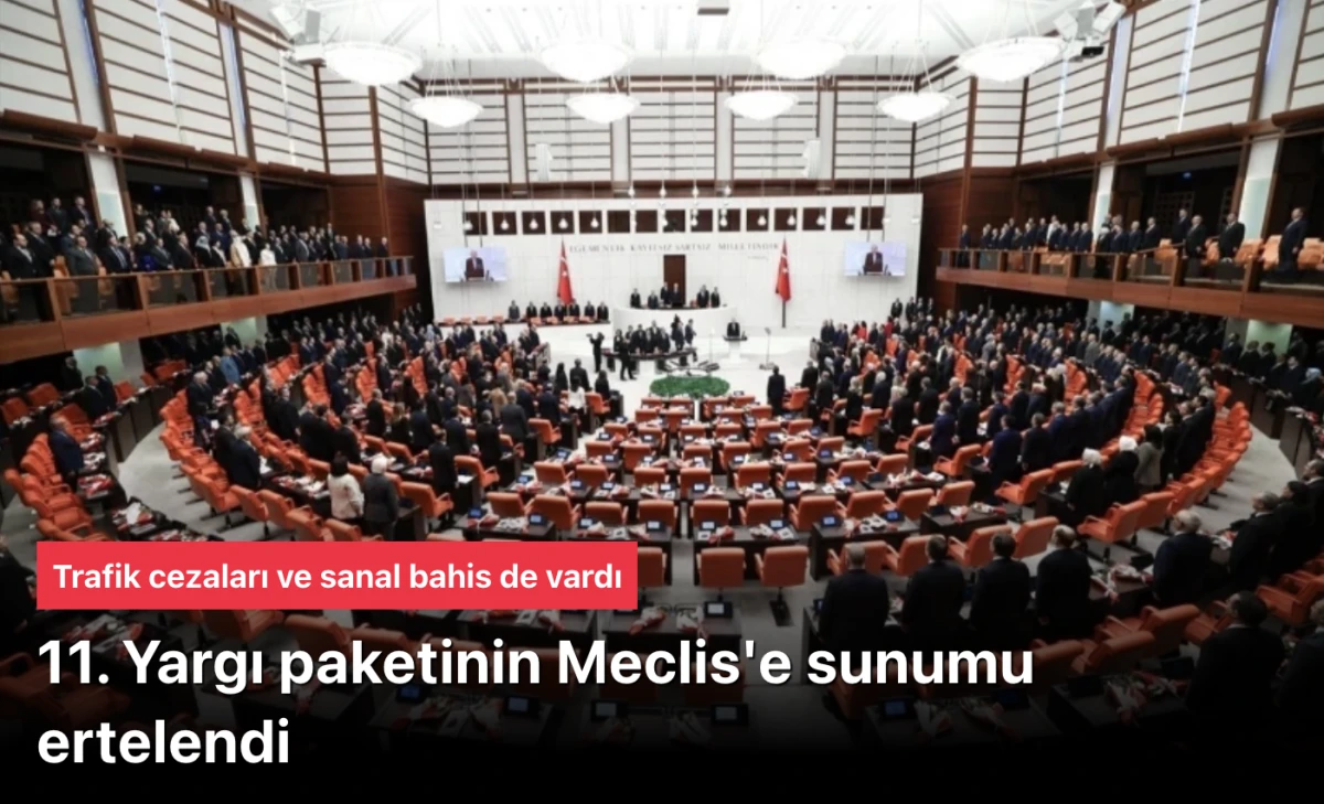 11. Yargı Paketi Erteleme Nedeni: Trafik Cezaları ve Sanal Bahis Düzenlemeleri Meclis Sunumunu Bekletiyor