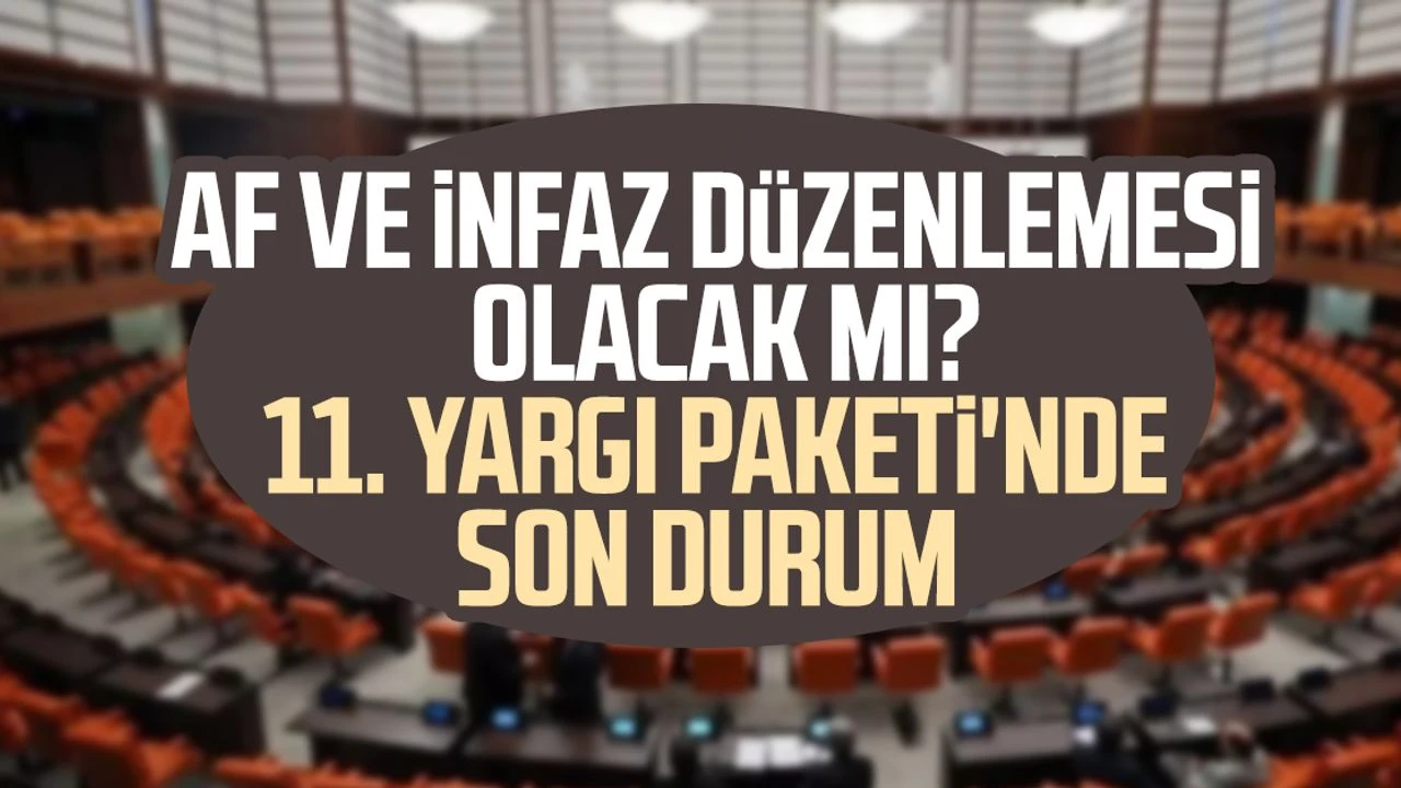 11. Yargı Paketi Son Dakika Gelişmeleri 6 Kasım 2025 | İnfaz Düzenlemesi Var mı, Af Çıkacak mı? TBMM’ye Sunuldu mu?