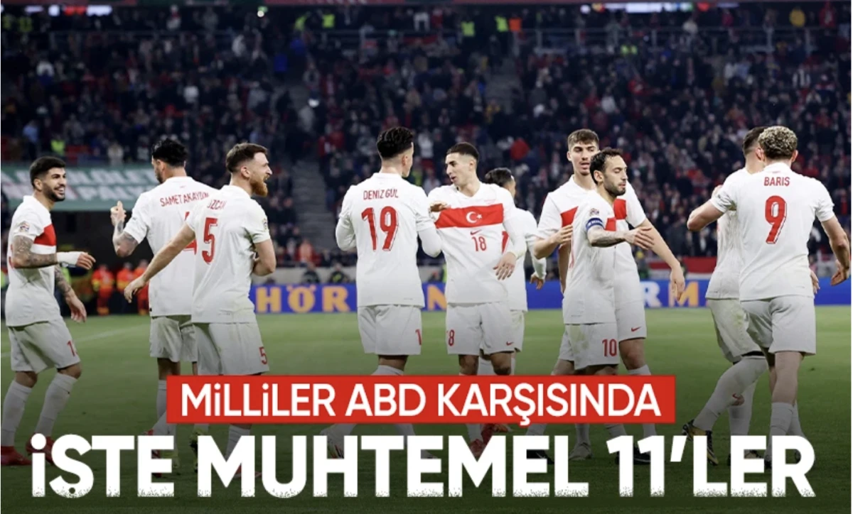 11'ler! Türk Milli takımı Amerika karşısında sahaya çıkıyor: İşte muhtemel 11'ler