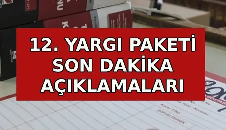 12. Yargı Paketi! Onikinci yargı torba yasası detayları