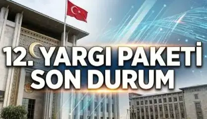 12. Yargı Paketi Son Durum: Meclis&rsquo;e Geldi mi? Af ve İnfaz D&uuml;zenlemesi Var mı? (1 Mayıs 2026)