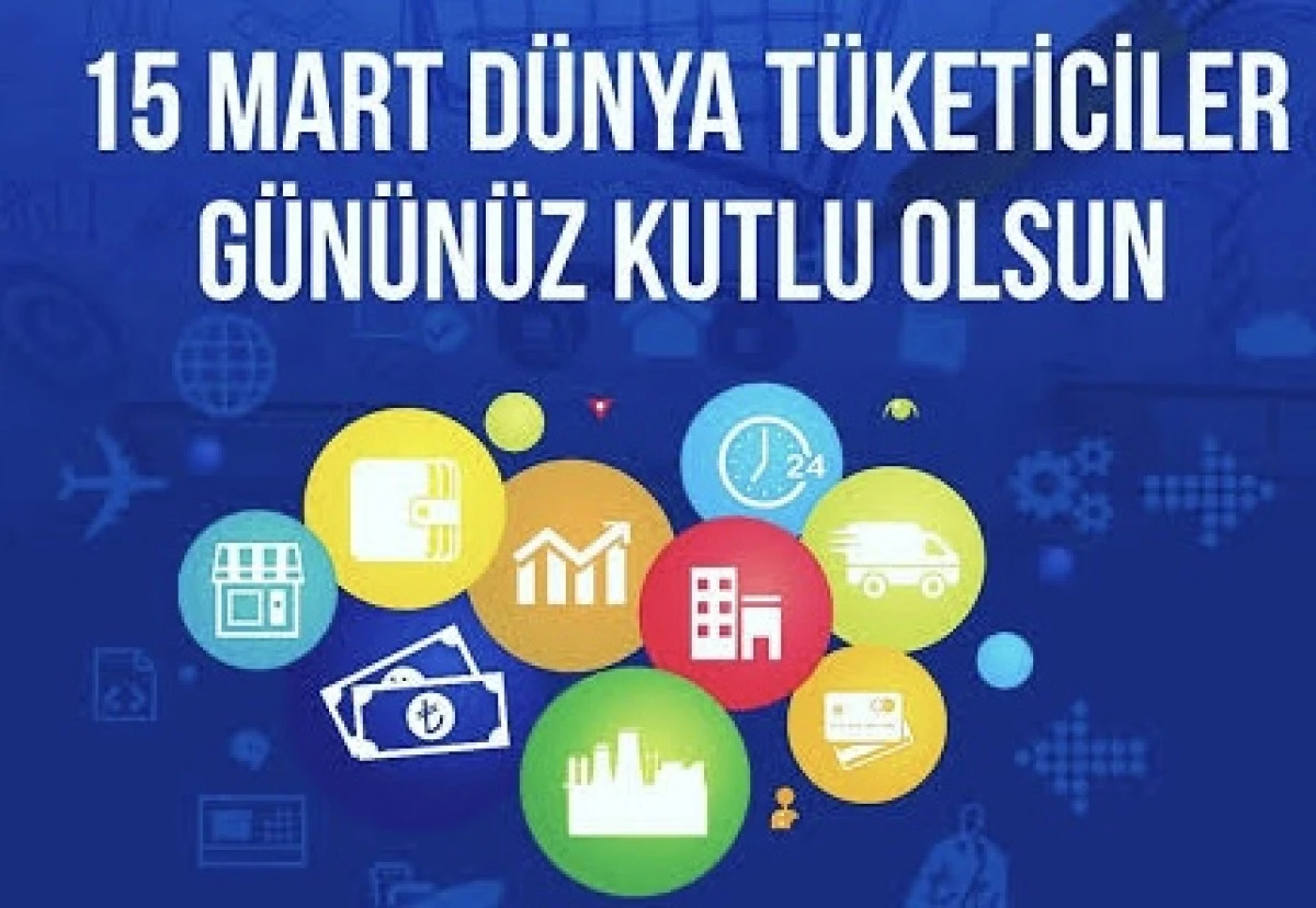 15 Mart: Haklarımızın Hatırlandığı G&uuml;n &ndash; D&uuml;nya T&uuml;ketici Hakları G&uuml;n&uuml;