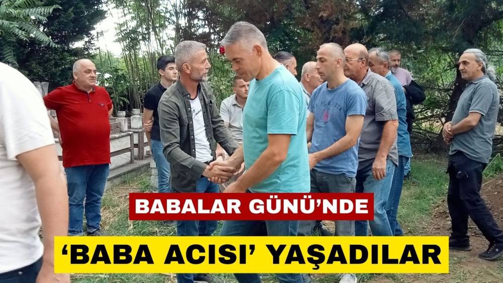 Düzce'de Babalar Günü'nde Hüzünlü Veda