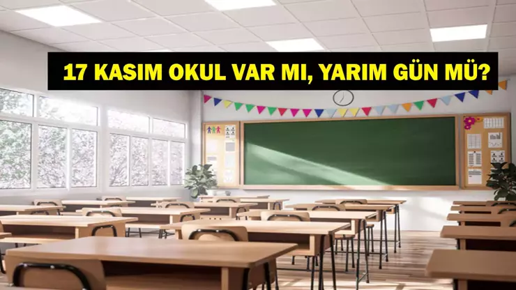 17 KASIM OKULLAR TATİL Mİ? 17-18 Kasım Okullar Yarım Gün Mü? Okullar Ne Zaman Açılıyor?