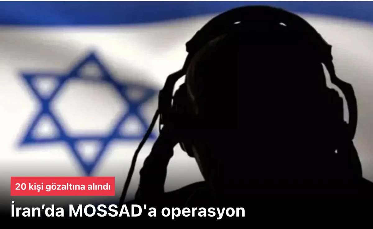 20 kişi gözaltında! İran’da MOSSAD casusluğu