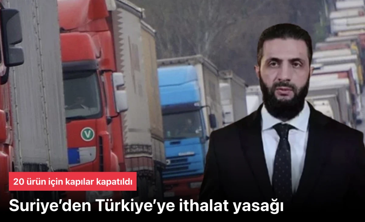 20 ürün için Suriye’den Türkiye’ye ithalat yasağı