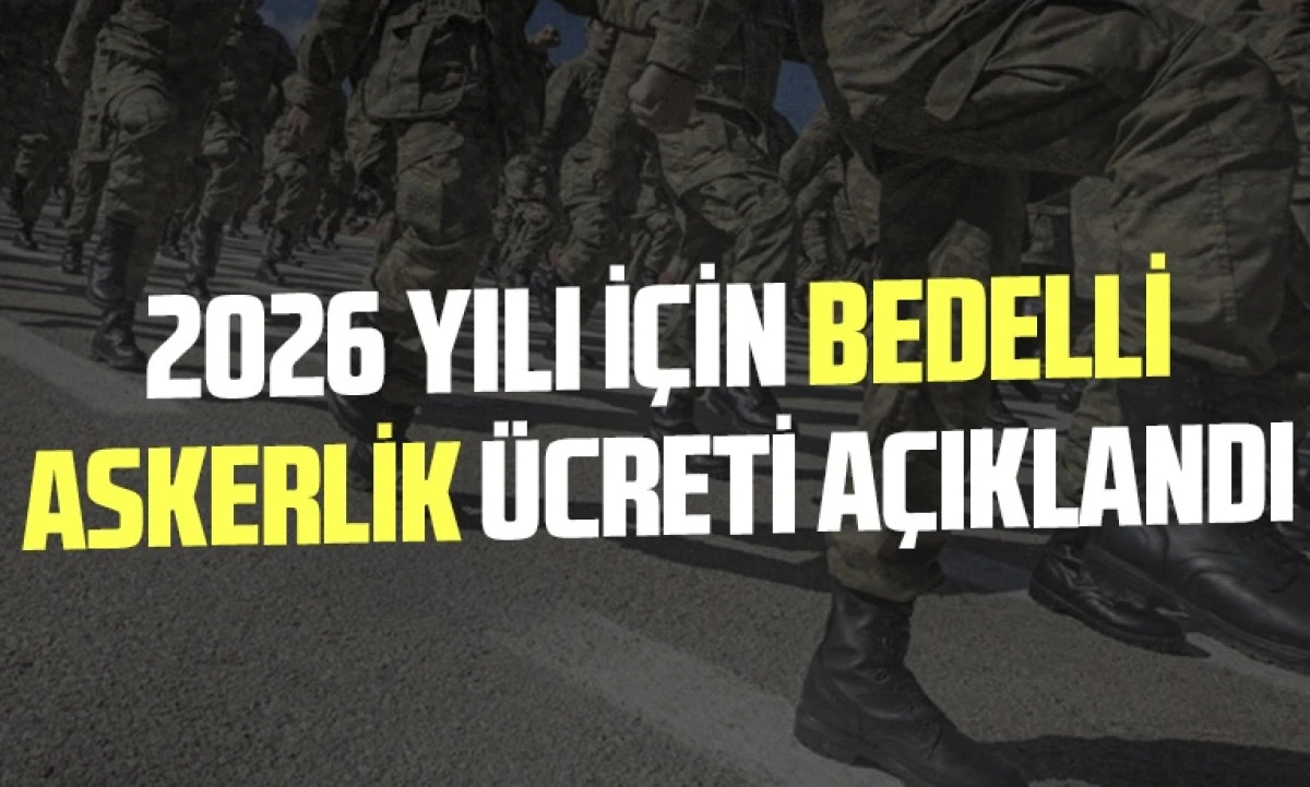2026 Bedelli Askerlik &Uuml;creti Belli Oldu: MSB&rsquo;den Şok A&ccedil;ıklama! Zamlı Tutar ve Başvuru Rehberi