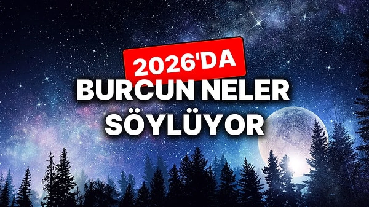 2026 Bur&ccedil; Yorumları: Astroloji Haberlerinde Terazi, Oğlak, Kova ve T&uuml;m Bur&ccedil;lar İ&ccedil;in Tahminler