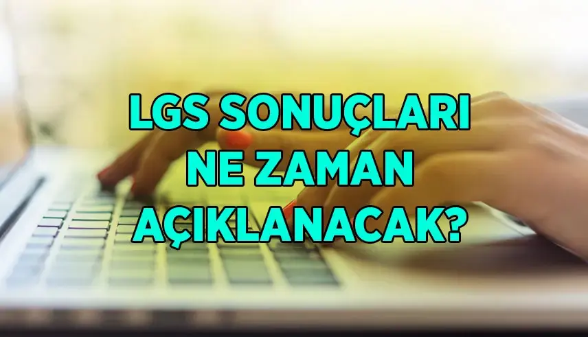 2026 LGS Sonu&ccedil;ları 10 Temmuz&rsquo;da A&ccedil;ıklanacak!