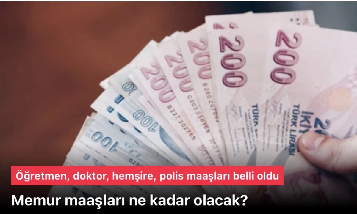 2026 Ocak Memur Maaşları Zamlı Ne Kadar Olacak? Öğretmen, Doktor, Hemşire, Polis Maaşları Belli Oldu