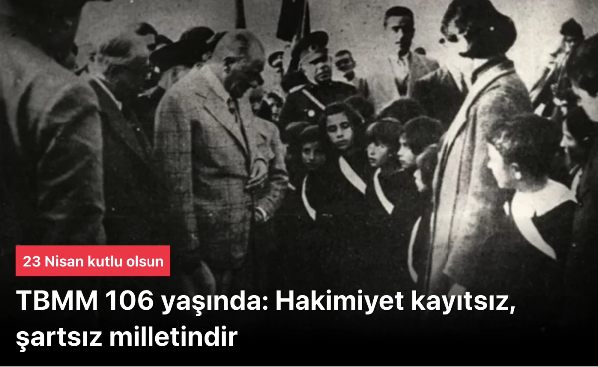 23 Nisan 106 yıllık miras! İşte tarihten bug&uuml;ne egemenlik m&uuml;cadelesi...