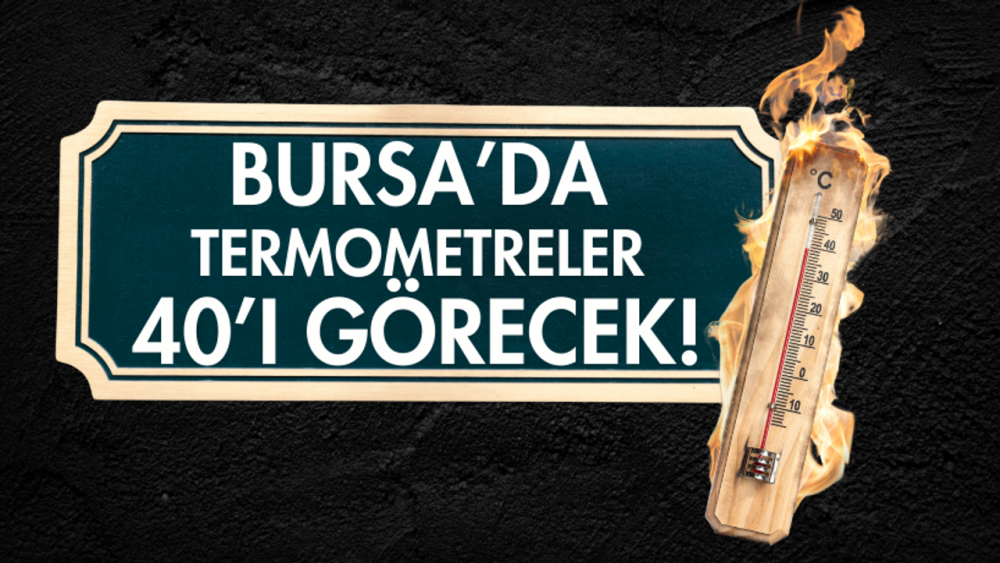 Bursa rekor sıcaklık tehlikesi ile karşı karşıya