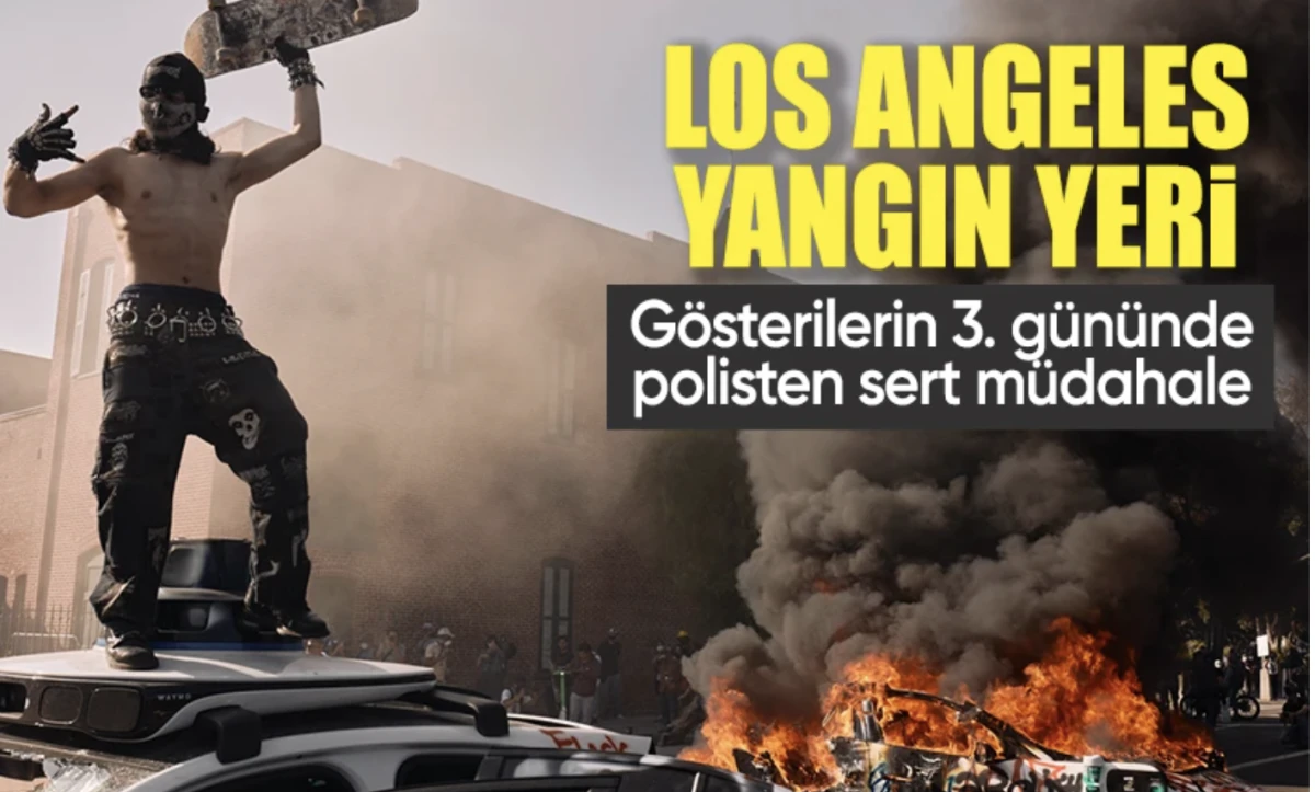 3. gününde protestocular polisle karşı karşıya ve Los Angeles yangın yeri!
