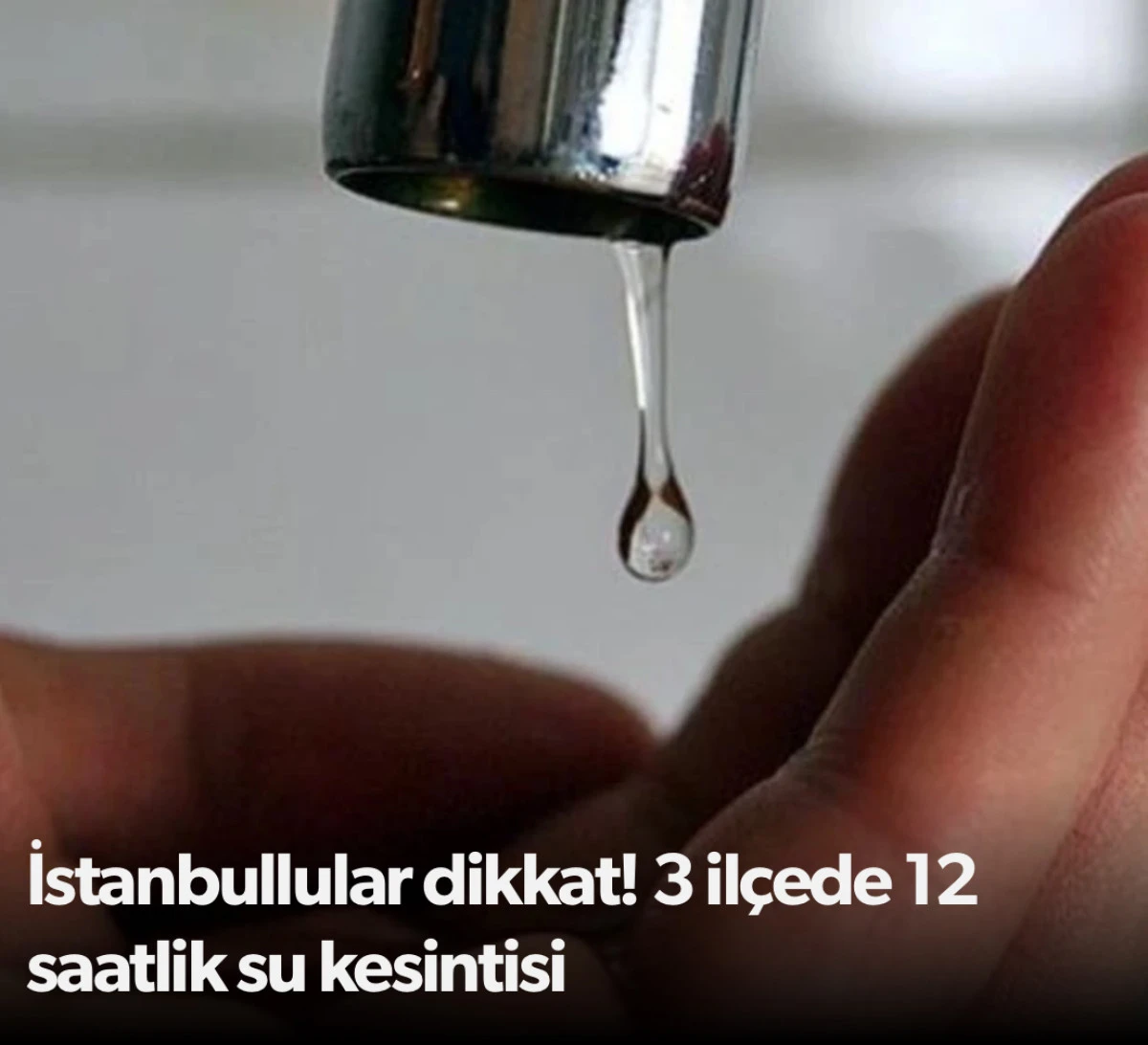 3 ilçede 12 saatlik su kesintisi: İstanbullular dikkat!