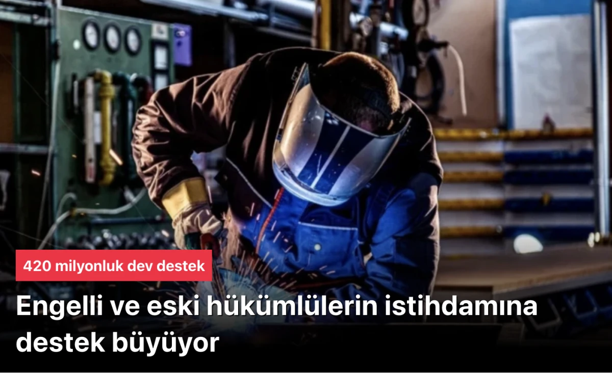 420 milyonluk istihdam başarısı! Dezavantajlılara destek kapısı aralandı!