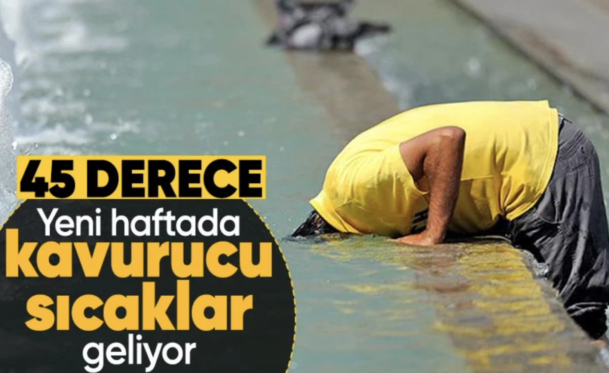 45 dereceyi görüyor! Türkiye yeni haftada kavrulacak! 