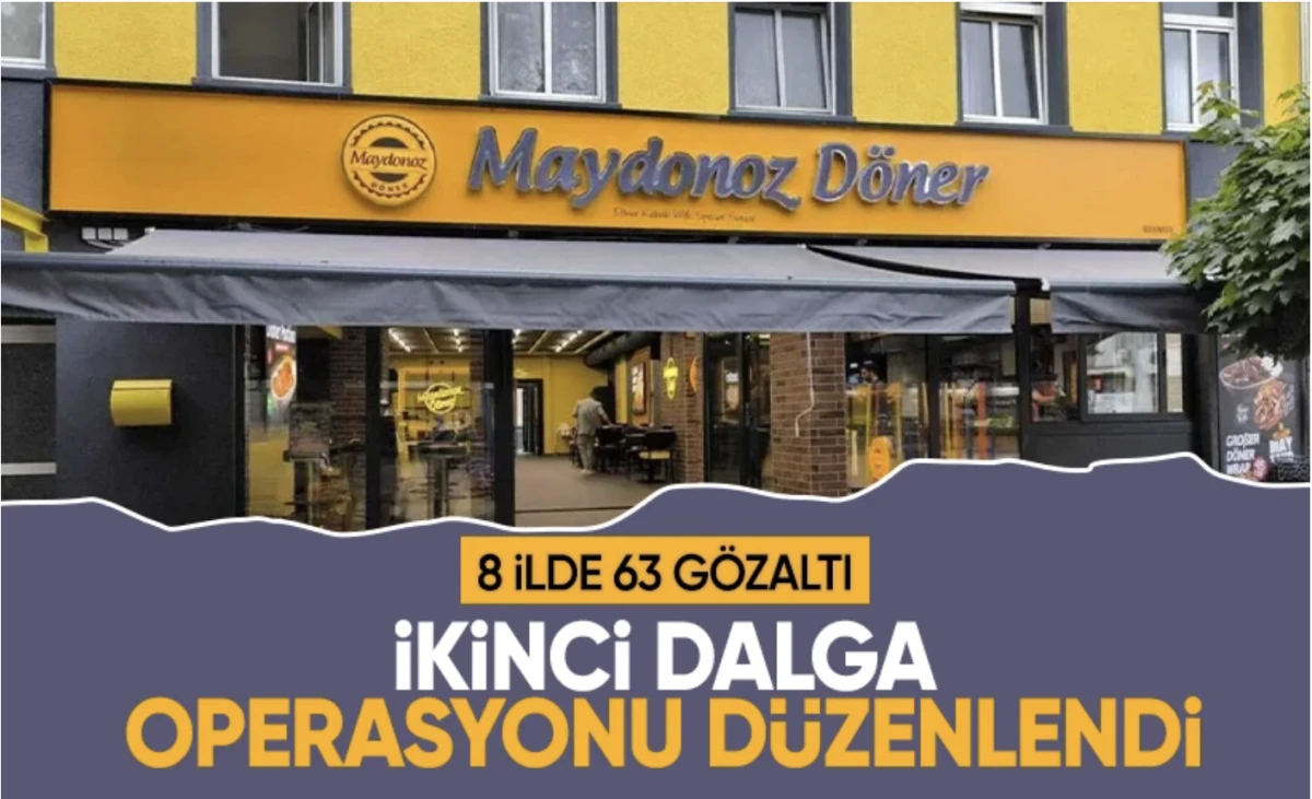 8 ilde 63 gözaltı! Maydonoz Döner’e yeni FETÖ operasyonu