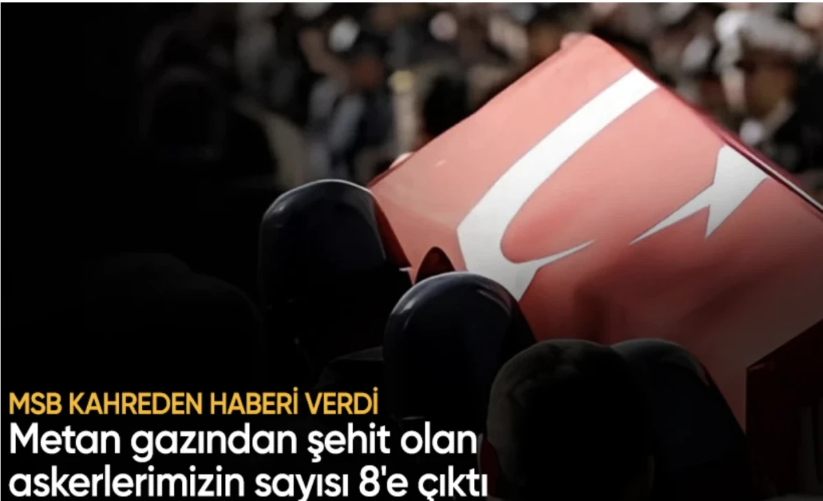8 şehidimiz var! Metan gazından şehit olan askerlerimizin sayısı 8'e çıktı