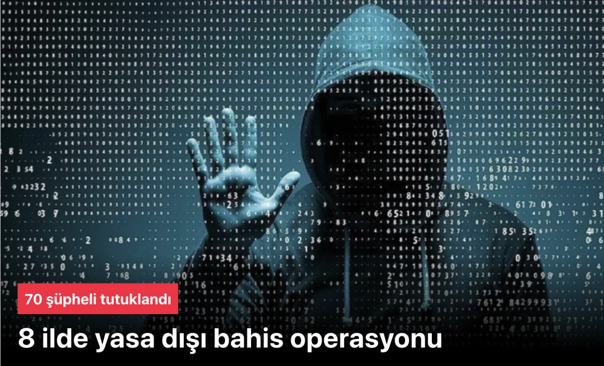8 şehirde yasa dışı bahis operasyonu: 70 ş&uuml;pheli tutuklandı