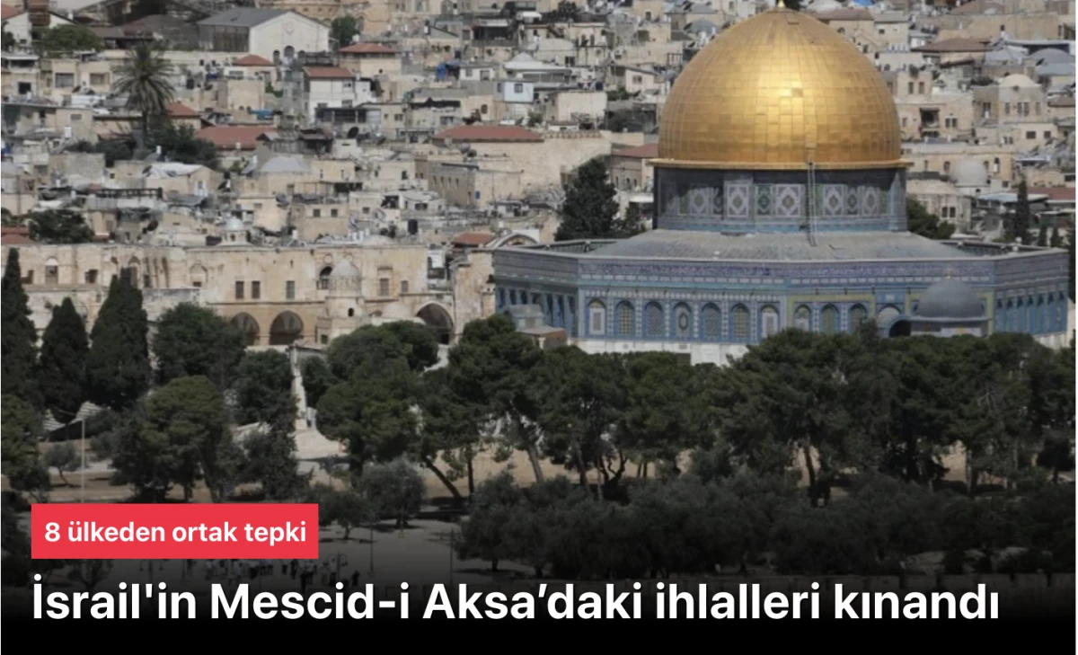 8 &uuml;lke ortak tepkili: İsrail'in Mescid-i Aksa&rsquo;daki ihlalleri kınandı