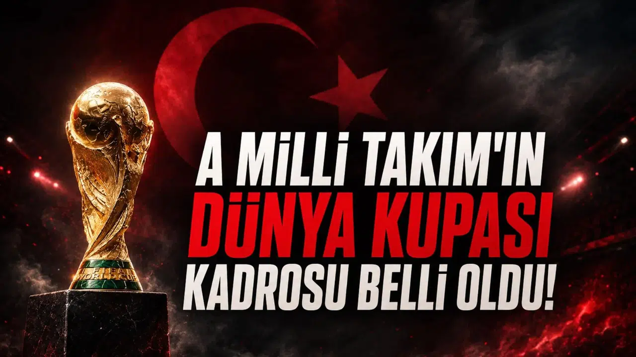 A Milli Takım'ın 2026 D&uuml;nya Kupası Kadrosu Belli Oldu! T&uuml;rkiye Amerika Yolcusu