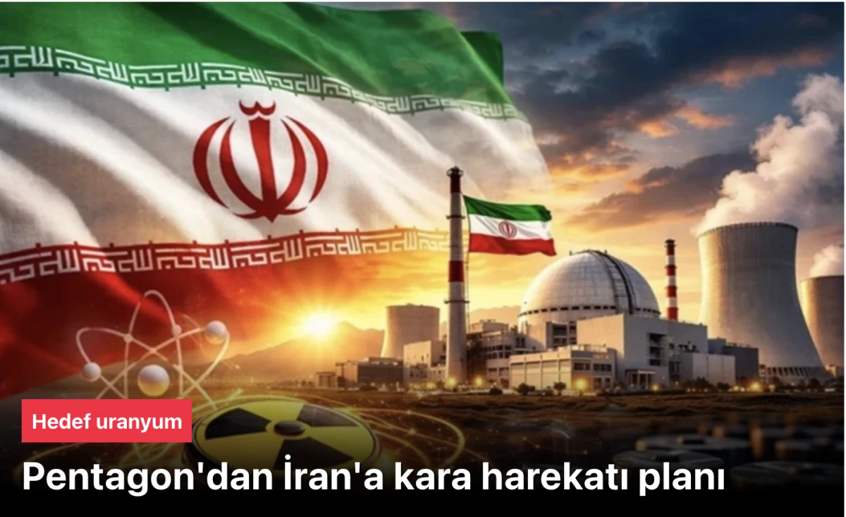 ABD&rsquo;de Kritik Senaryo: Pentagon&rsquo;dan İran&rsquo;a Kara Harek&acirc;tı Planı İddiası &ndash; Hedefte Y&uuml;ksek Zenginleştirilmiş Uranyum Stokları!