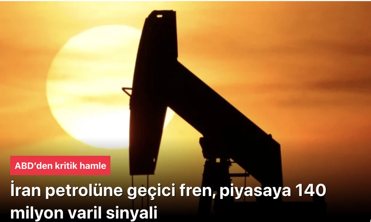ABD&rsquo;den kritik hamle: İran petrol&uuml;ne ge&ccedil;ici fren, piyasaya 140 milyon varil sinyali