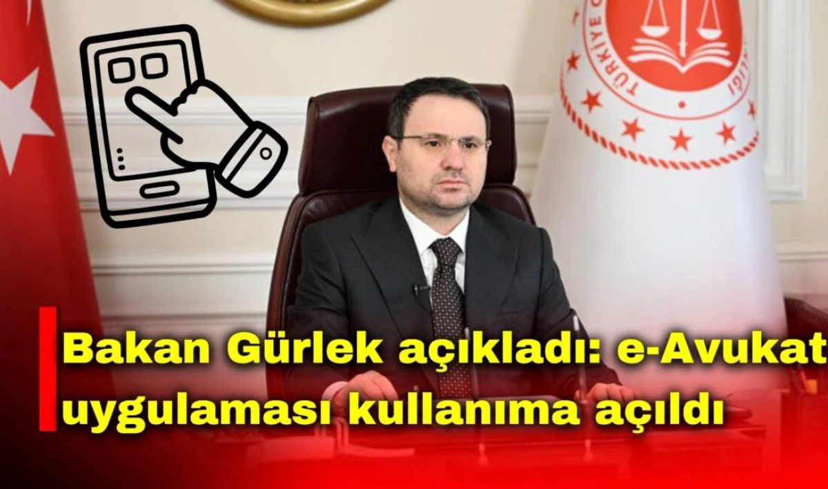 Adalet Bakanı Akın G&uuml;rlek&rsquo;ten B&uuml;y&uuml;k M&uuml;jde: e-Avukat Uygulaması Kullanıma A&ccedil;ıldı!