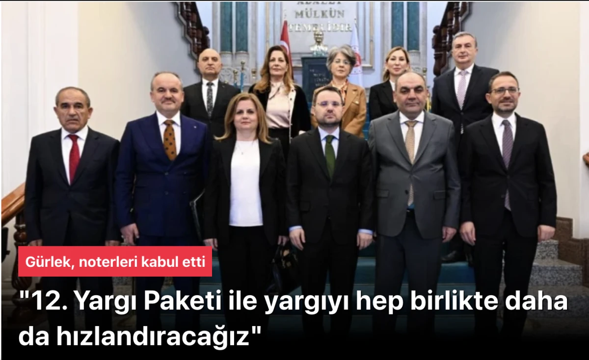 Adalet Bakanı Akın G&uuml;rlek&rsquo;ten M&uuml;jdeli A&ccedil;ıklama: 12. Yargı Paketi ile Yargı S&uuml;re&ccedil;leri Daha da Hızlanıyor! Noterlere Yeni Yetkiler Yolda