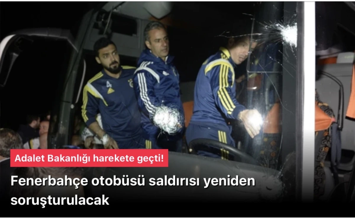 Adalet Bakanlığı: Fenerbah&ccedil;e otob&uuml;s&uuml; saldırısı yeniden soruşturulacak