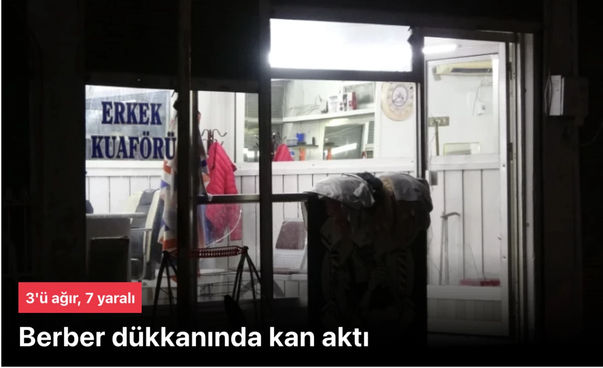 Adana Berber Dükkanı Silahlı Çatışma: 3'ü Ağır 7 Yaralı - Son Dakika Gelişmeleri