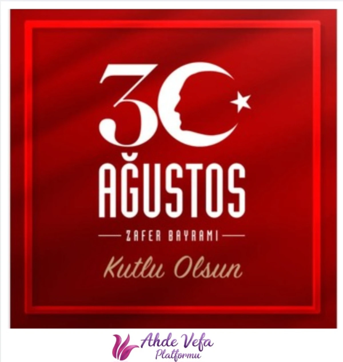Ahde Vefa Platformu: 30 Ağustos zaferimiz!