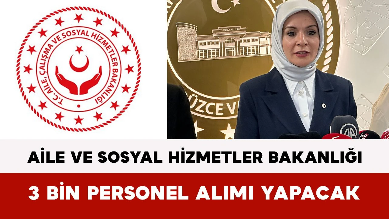 Aile Bakanlığı 3 bin personel alacak! İşte başvuru şartları