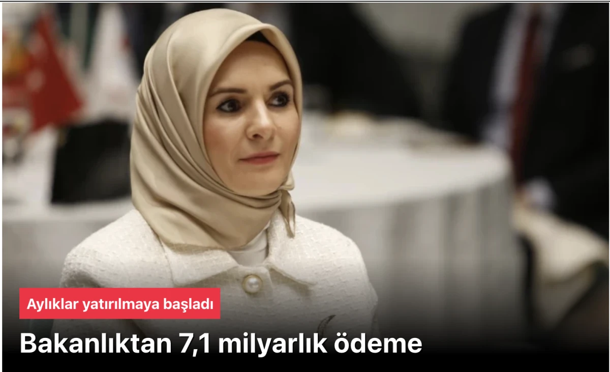 Aile Bakanlığından 7,1 milyarlık ödeme: Aylıklar yatırılmaya başladı