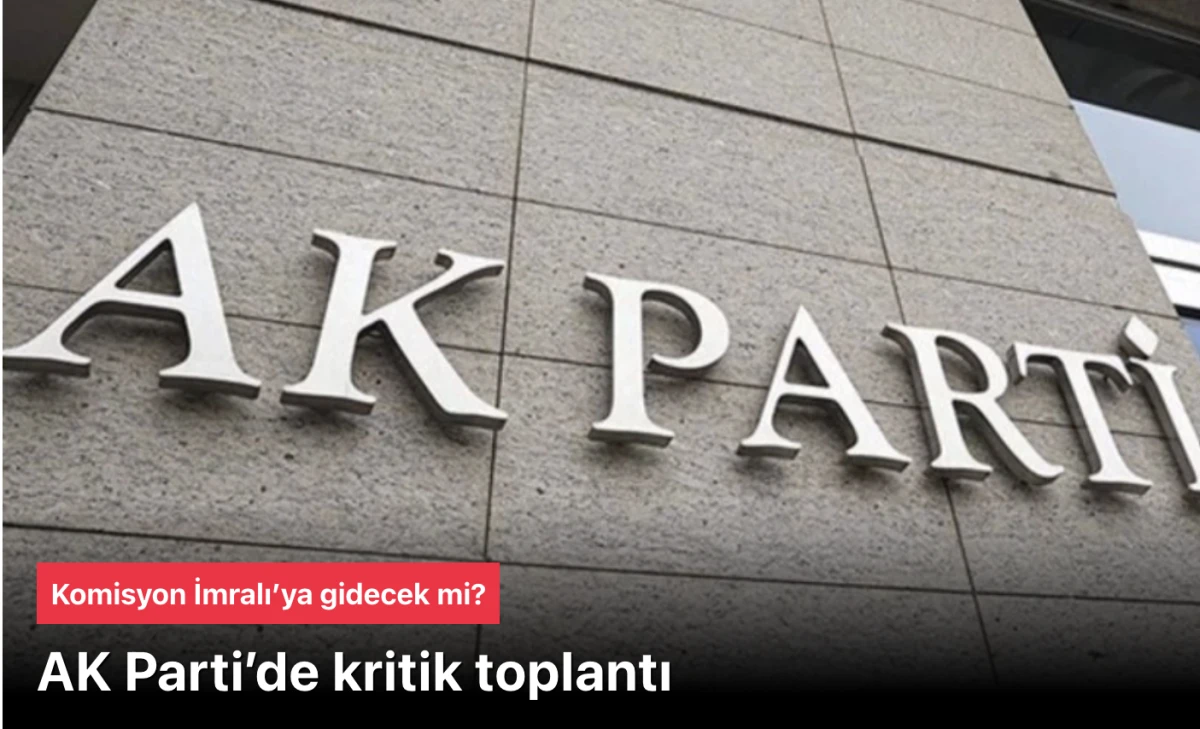 AK Parti İmralı ziyareti için toplantı yapıyor
