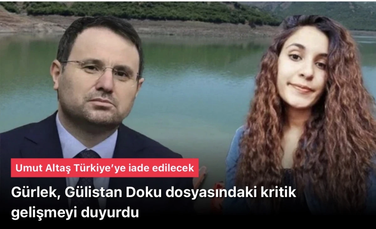 Akın G&uuml;rlek, G&uuml;listan Doku dosyasındaki kritik gelişmeyi duyurdu: &ldquo;Kilit isim&rdquo; Umut Altaş T&uuml;rkiye&rsquo;ye iade edilecek