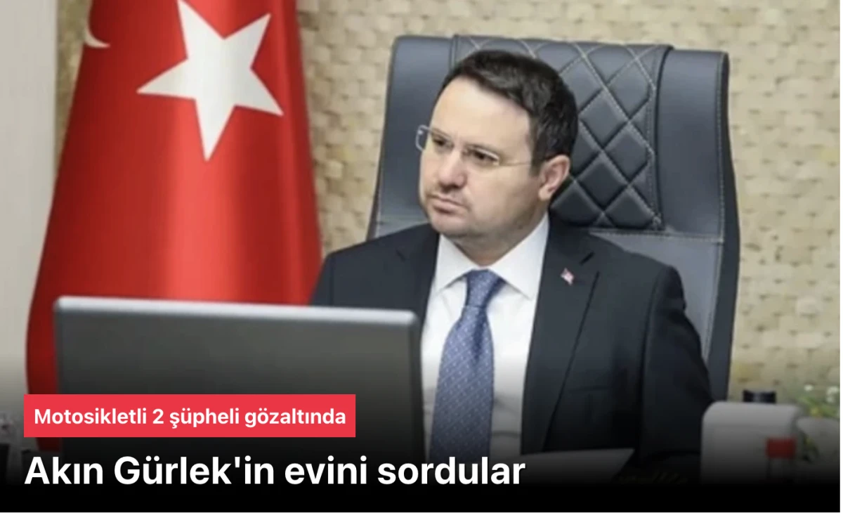 Akın Gürlek'in evini soran iki kişi gözaltına alındı
