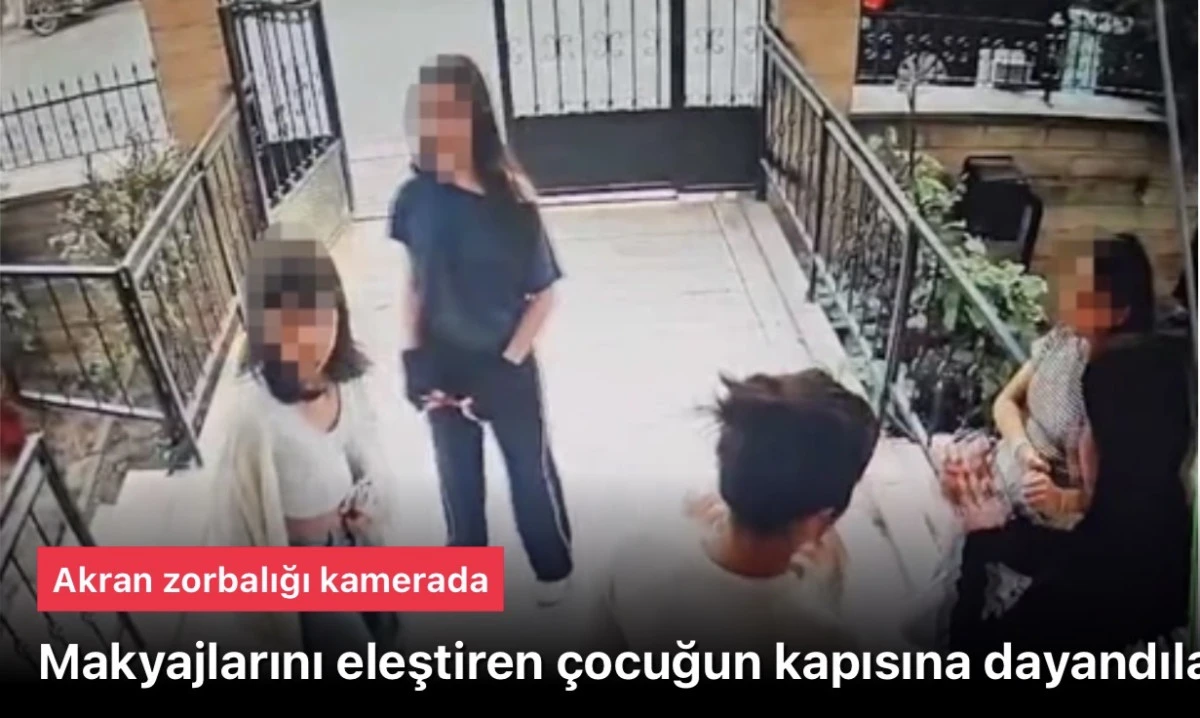 Akran zorbalığı! Makyajlarını eleştirince Kapısına dayandılar!