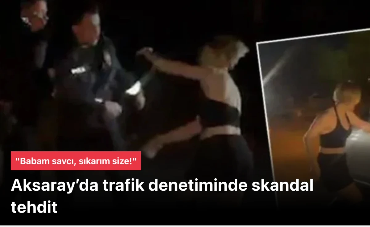 Aksaray’da Trafik Denetiminde Skandal Tehdit! 