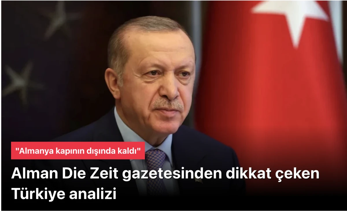 Alman Die Zeit gazetesi: T&uuml;rkiye &ccedil;oklu diplomasiyle sahada, Almanya kapının dışında!