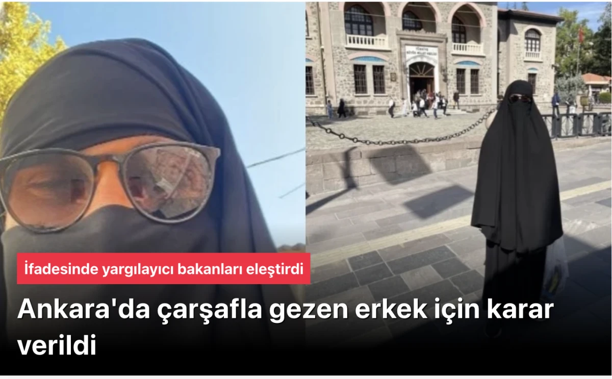 Ankara siyah çarşaflı erkek için karar verdi! İşte ifadesi