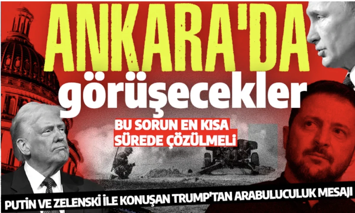 Ankara zirvesi &ouml;ncesi diplomasi: Trump, Zelenski ve Putin'le g&ouml;r&uuml;şt&uuml;