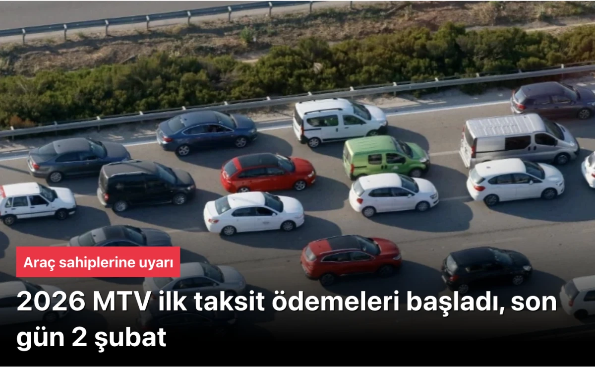 Ara&ccedil; sahipleri dikkat: 2026 MTV ilk taksit &ouml;demeleri başladı, son g&uuml;n 2 şubat