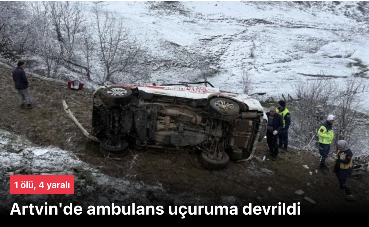 Artvin Şavşat Ambulans Kaza yaptı: Hasta Hayatını Kaybetti, 4 Yaralı Var!