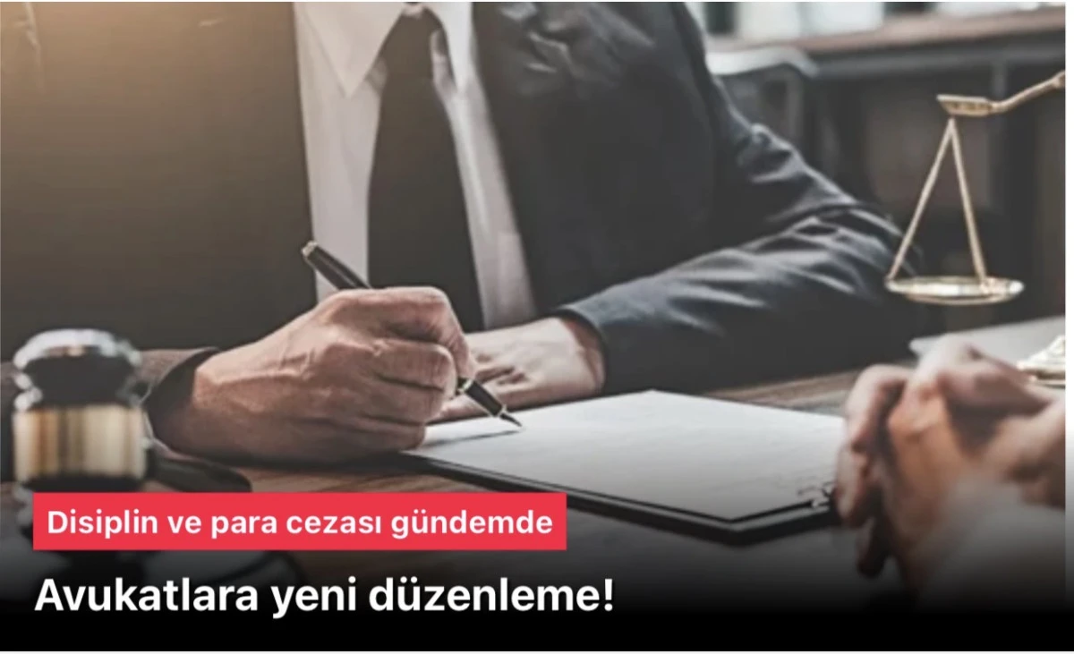 Avukat d&uuml;zenlemesi: Uymazlarsa disiplin ve para cezası uygulanacak!