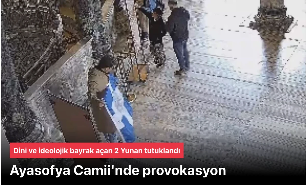 Ayasofya Camii'nde bayrak a&ccedil;an 2 turist tutuklandı