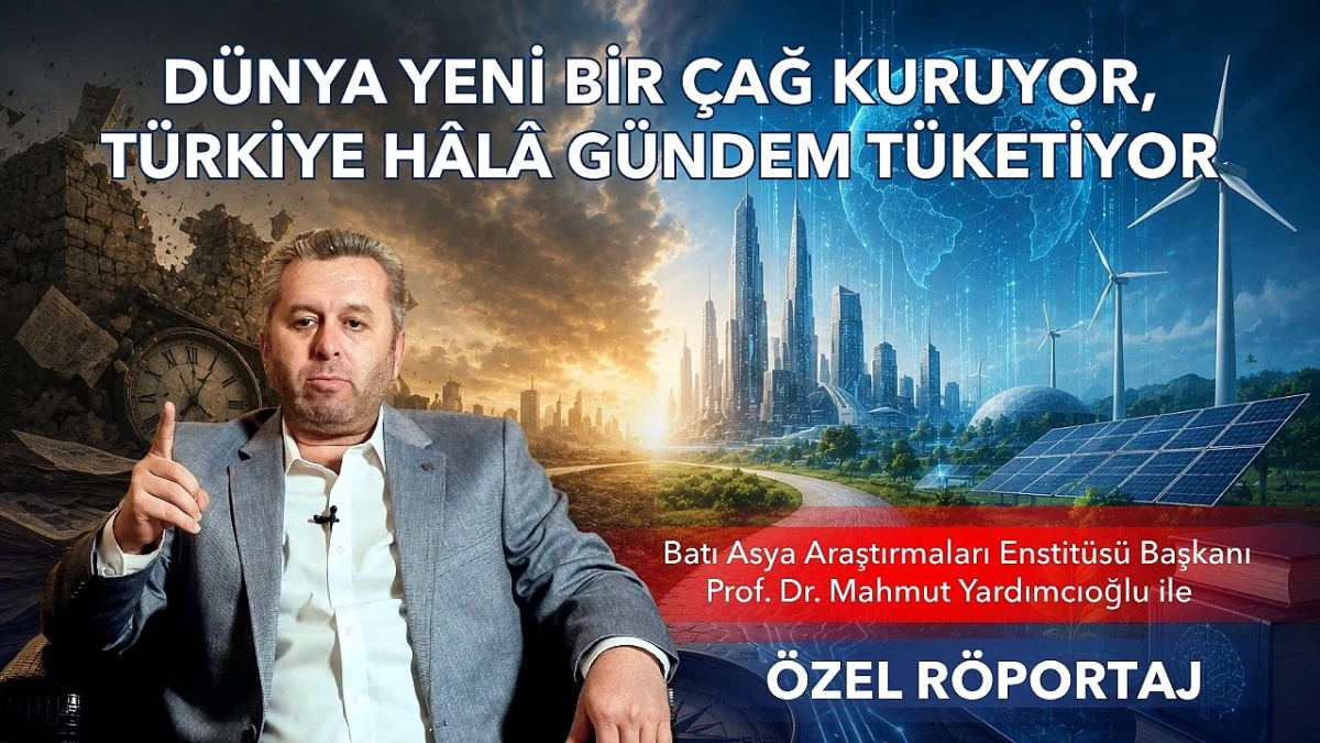 BAAE Başkanı Prof. Dr. Mahmut Yardımcıoğlu ile &Ouml;zel R&ouml;portaj: D&uuml;nya Yeni Bir &Ccedil;ağ Kuruyor, T&uuml;rkiye H&acirc;l&acirc; G&uuml;ndem T&uuml;ketiyor