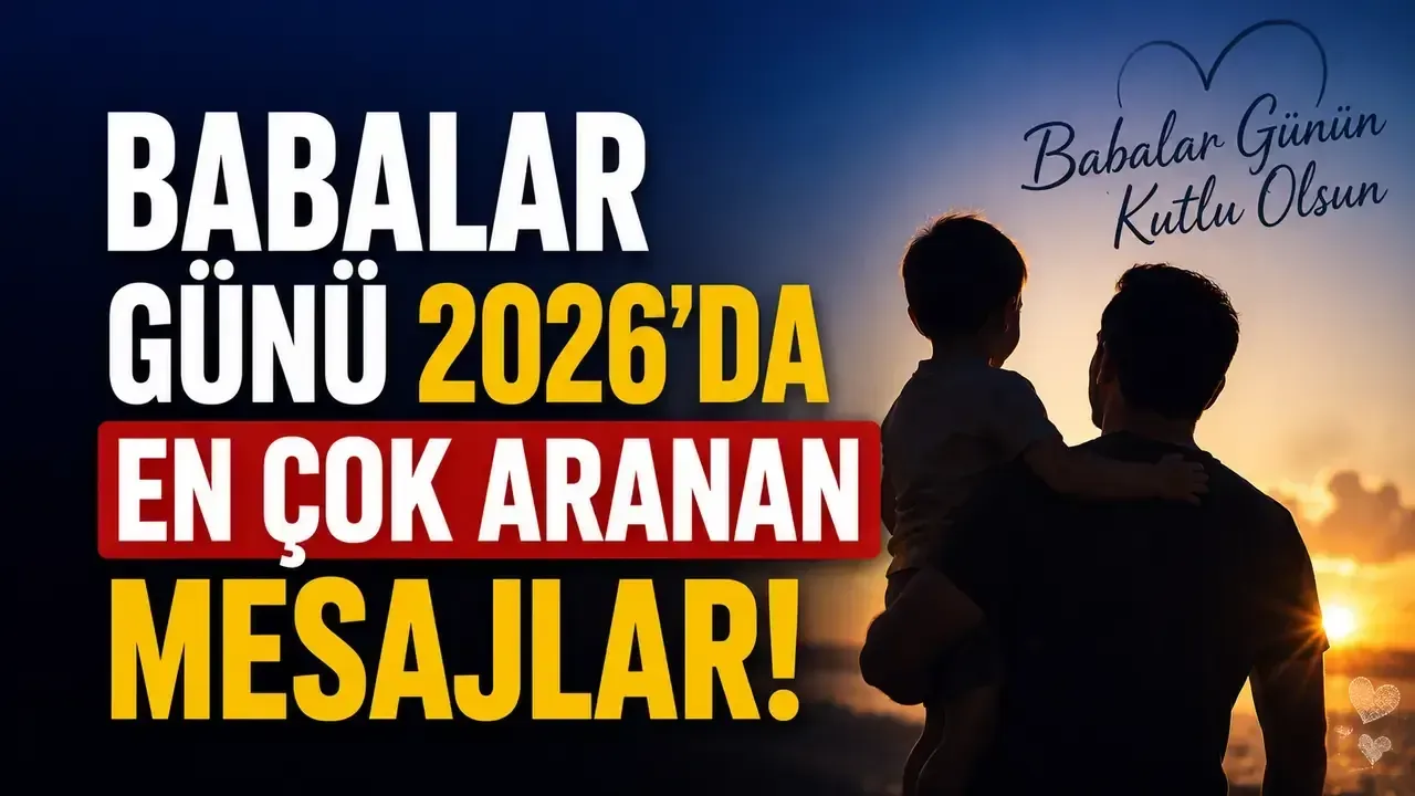 Babalar G&uuml;n&uuml; Mesajları ve S&ouml;zleri: En G&uuml;zel, Anlamlı, Duygusal ve &Ouml;zl&uuml; Baba S&ouml;zleri Araştırılıyor