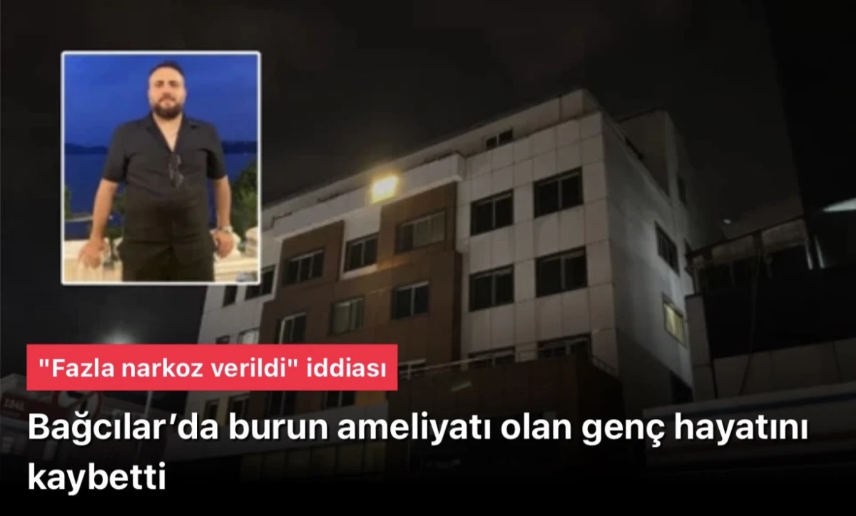 Bağcılar&rsquo;da ameliyatı olan gen&ccedil; hayatını kaybetti